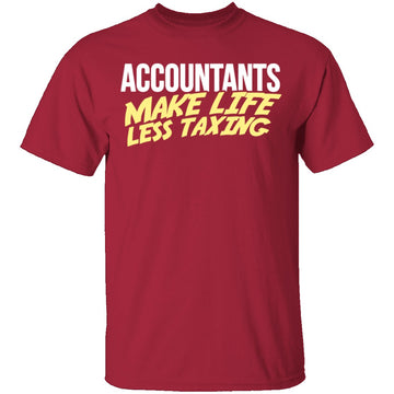 Accountants Make Life Less Taxing T-Shirt CustomCat