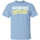 Accountants Make Life Less Taxing T-Shirt CustomCat