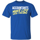 Accountants Make Life Less Taxing T-Shirt CustomCat