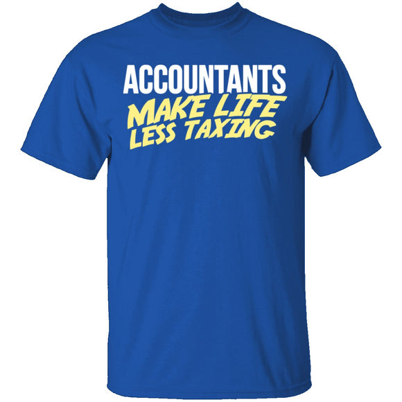 Accountants Make Life Less Taxing T-Shirt CustomCat