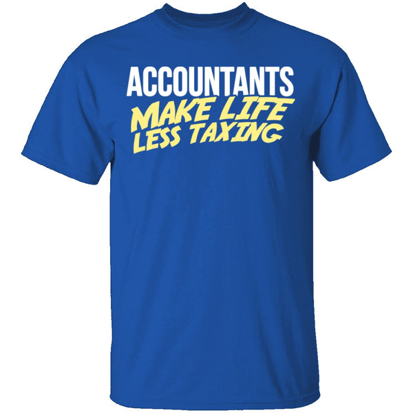 Accountants Make Life Less Taxing T-Shirt CustomCat
