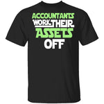 Accountants Work Their Assets Off T-Shirt CustomCat