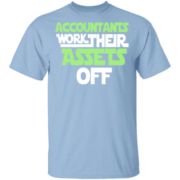 Accountants Work Their Assets Off T-Shirt CustomCat