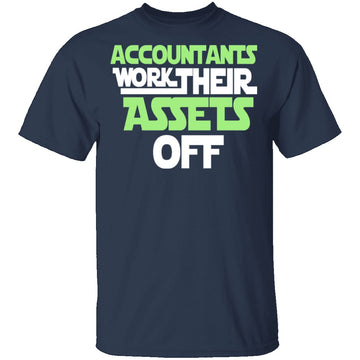 Accountants Work Their Assets Off T-Shirt CustomCat