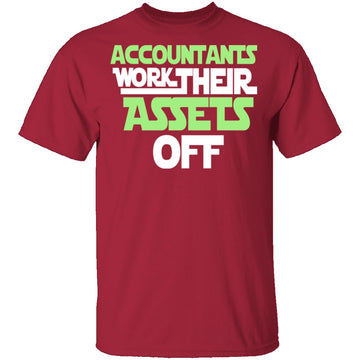 Accountants Work Their Assets Off T-Shirt CustomCat