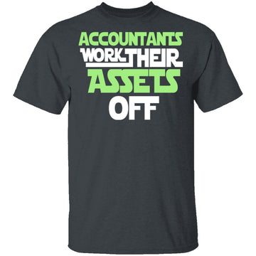Accountants Work Their Assets Off T-Shirt CustomCat