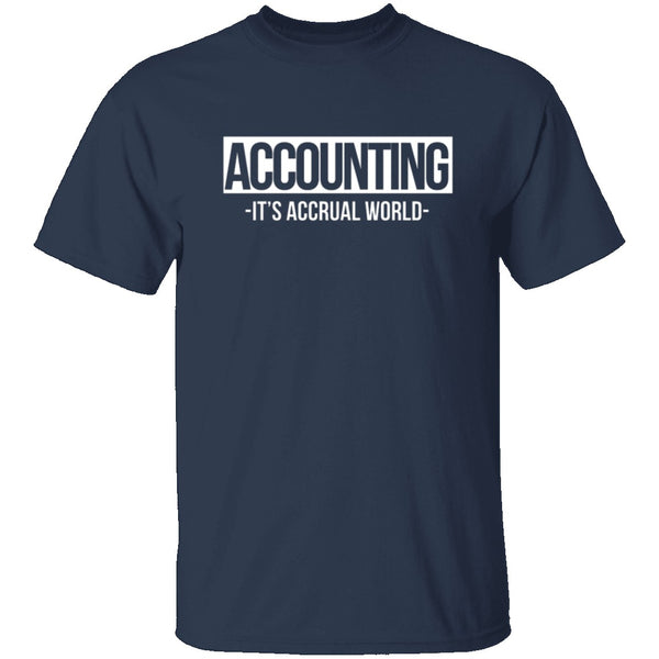Accounting It's Accrual World T-Shirt CustomCat