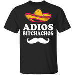 Adios Bitchachos T-Shirt CustomCat