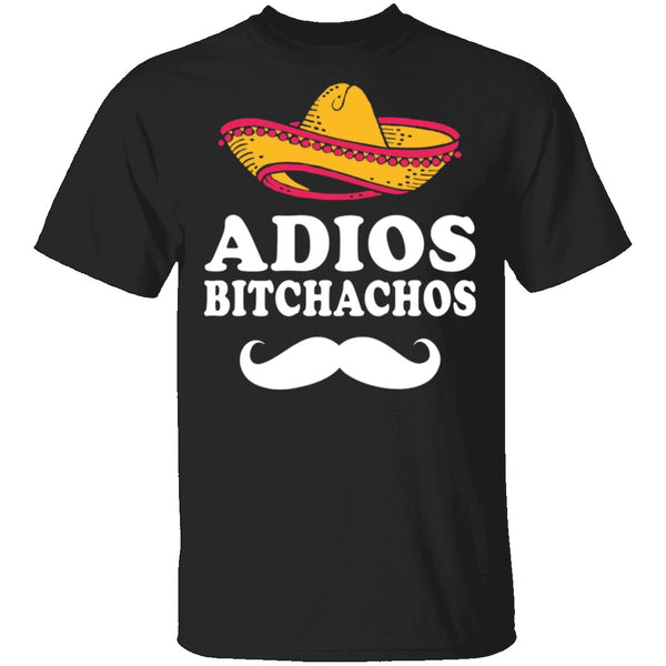 Adios Bitchachos T-Shirt CustomCat