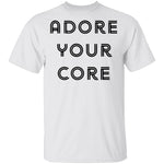 Adore your Core T-Shirt CustomCat