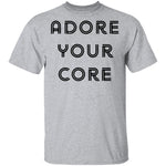 Adore your Core T-Shirt CustomCat