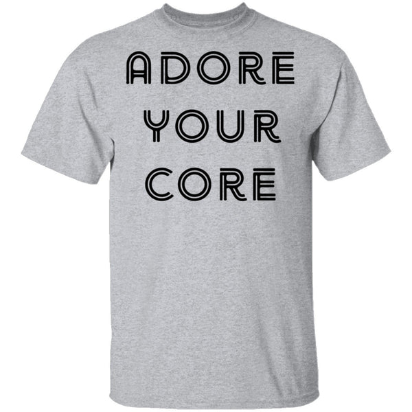 Adore your Core T-Shirt CustomCat