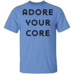 Adore your Core T-Shirt CustomCat