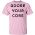 Adore your Core T-Shirt CustomCat