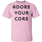 Adore your Core T-Shirt CustomCat