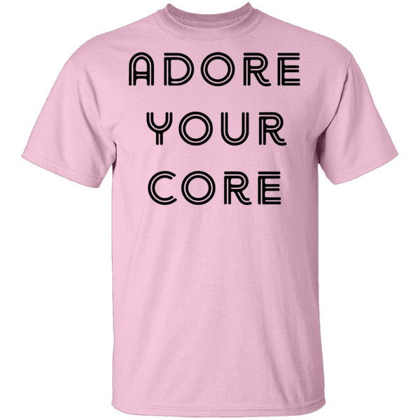 Adore your Core T-Shirt CustomCat