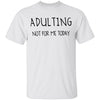 Adulting Not for Today T-Shirt CustomCat