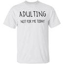 Adulting Not for Today T-Shirt CustomCat
