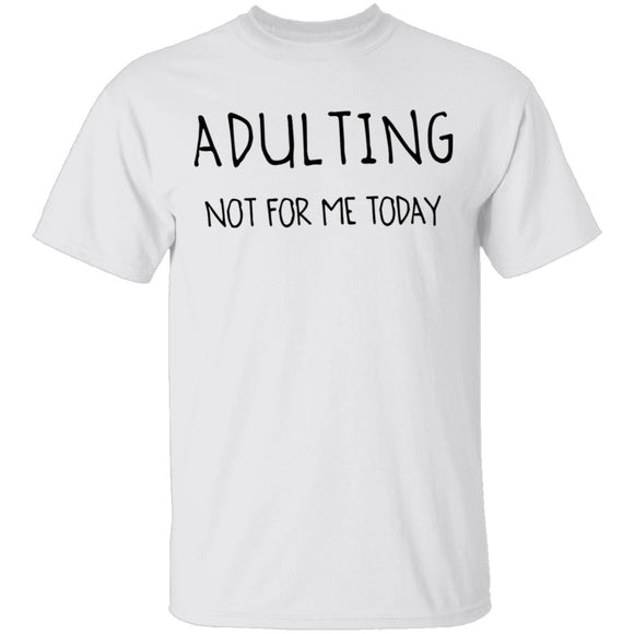 Adulting Not for Today T-Shirt CustomCat