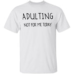 Adulting Not for Today T-Shirt CustomCat