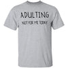 Adulting Not for Today T-Shirt CustomCat