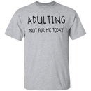 Adulting Not for Today T-Shirt CustomCat