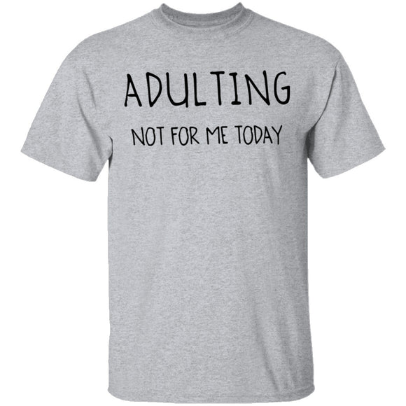 Adulting Not for Today T-Shirt CustomCat