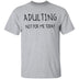 Adulting Not for Today T-Shirt CustomCat