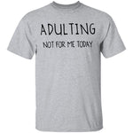 Adulting Not for Today T-Shirt CustomCat