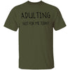 Adulting Not for Today T-Shirt CustomCat