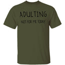 Adulting Not for Today T-Shirt CustomCat