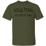 Adulting Not for Today T-Shirt CustomCat