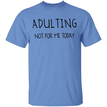Adulting Not for Today T-Shirt CustomCat