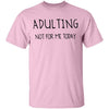 Adulting Not for Today T-Shirt CustomCat