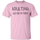 Adulting Not for Today T-Shirt CustomCat