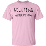 Adulting Not for Today T-Shirt CustomCat