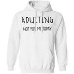 Adulting Not for Today T-Shirt CustomCat