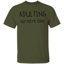 Adulting Not for Today T-Shirt CustomCat