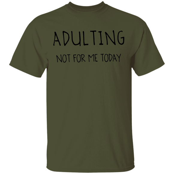 Adulting Not for Today T-Shirt CustomCat