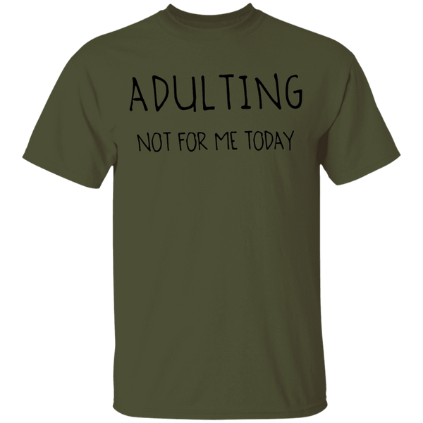 Adulting Not for Today T-Shirt CustomCat