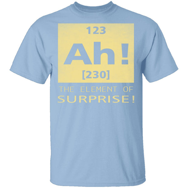 Ah The Element Of Surprise T-Shirt CustomCat