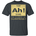 Ah The Element Of Surprise T-Shirt CustomCat