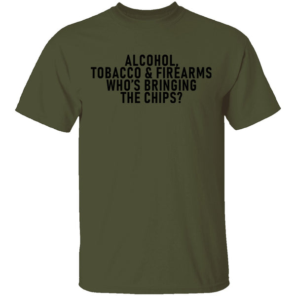 Alcohol Tobacco And Firearms Whos's Bringing The Chips T-Shirt CustomCat