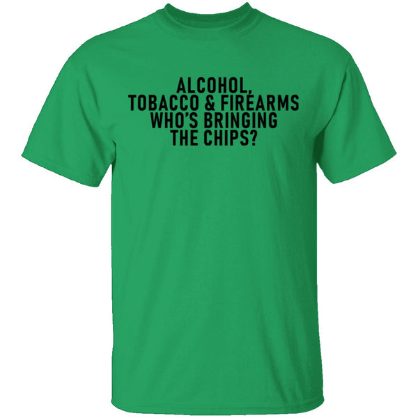 Alcohol Tobacco And Firearms Whos's Bringing The Chips T-Shirt CustomCat