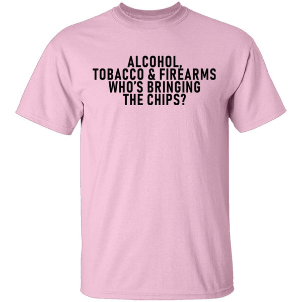 Alcohol Tobacco And Firearms Whos's Bringing The Chips T-Shirt CustomCat