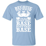 All About That Base T-Shirt CustomCat