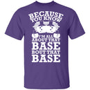All About That Base T-Shirt CustomCat