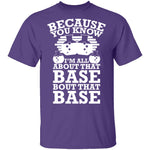 All About That Base T-Shirt CustomCat