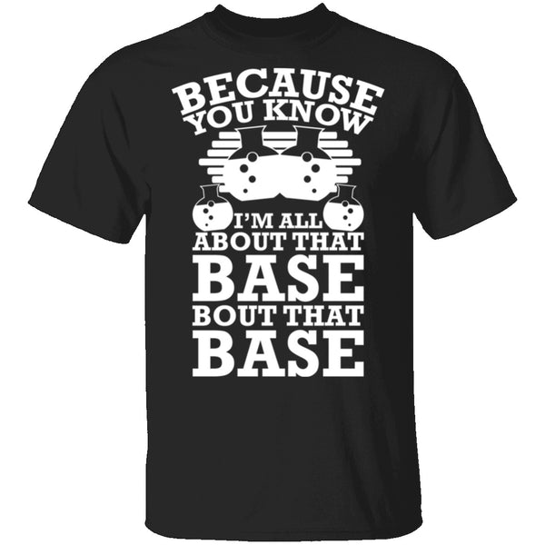 All About That Base T-Shirt CustomCat