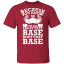 All About That Base T-Shirt CustomCat